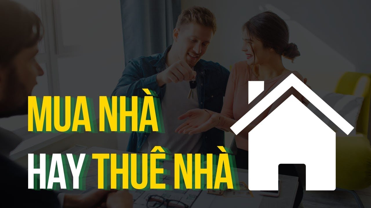 MUA NHÀ HAY THUÊ NHÀ